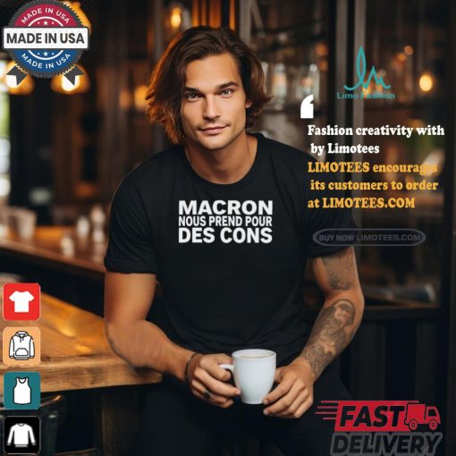 Macron Nous Prend Pour Des Cons Shirt