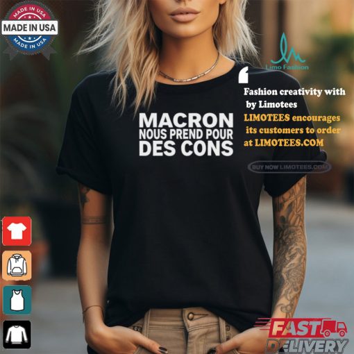 Macron Nous Prend Pour Des Cons Shirt