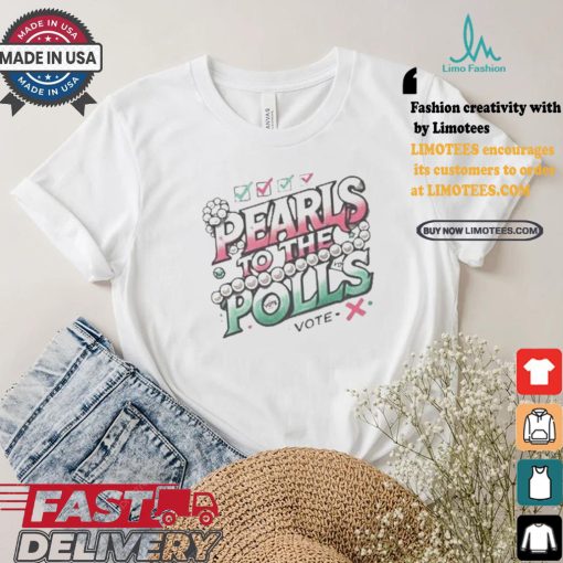 Madam President Kamala Harris Pearls To The Polls Vote Democrat T shirt