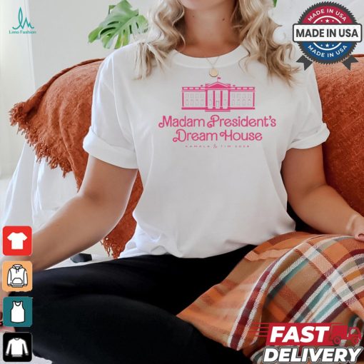 Madam President’s Dream House Kamala And Tim 2024 t shirt
