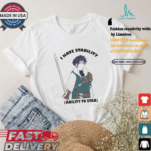 Majibomber tumblr I have stability ability to stab shirt