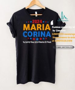 Maria Corina Yo Estay Con Vzla Hasta El Final 2024 Shirt