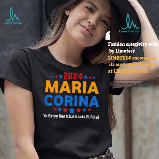 Maria Corina Yo Estay Con Vzla Hasta El Final 2024 Shirt
