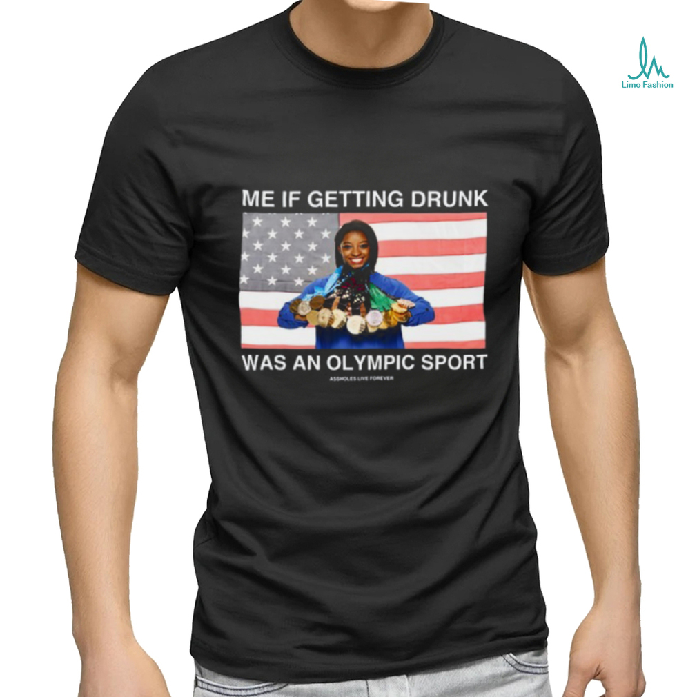 Me If Getting Drunk Was An Olympic Sport Assholes Live Forever Shirt Me If Getting Drunk Was An Olympic Sport Assholes Live Forever Shirt