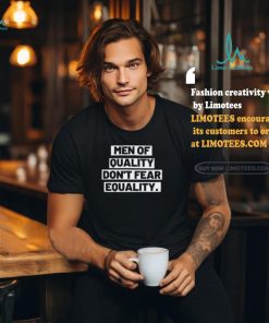 Men Of Quality Don’t Fear Equality Shirt