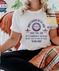 Michelle Obama quote who’s going to tell him Kamala Harris black job shirt