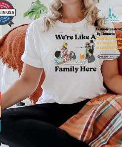 Middleclassfancy Merch Store We’re Like A Family Here Shirt