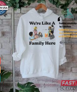 Middleclassfancy Merch Store We’re Like A Family Here Shirt
