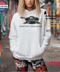 Middleclassfancy don’t put soap on me shirt