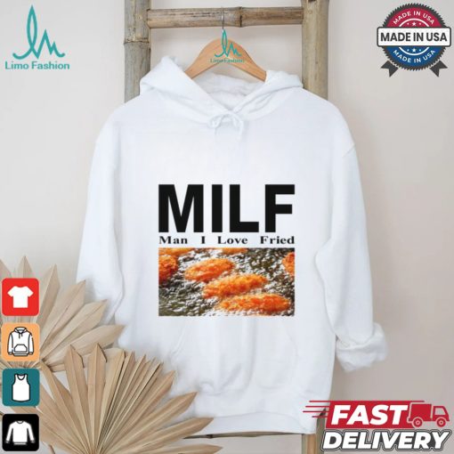 Milf Man I Love Fried Limited Shirt