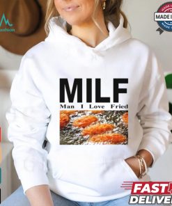 Milf Man I Love Fried Limited Shirt