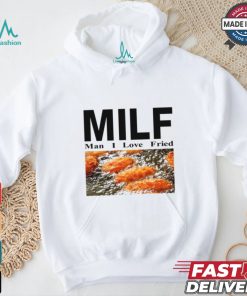 Milf Man I Love Fried Limited Shirt