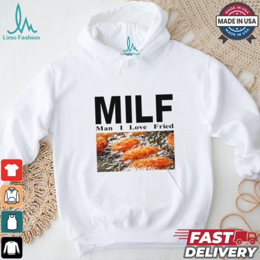 Milf Man I Love Fried Limited Shirt