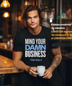 Mind Your Damn Business Tim Walz Shirt