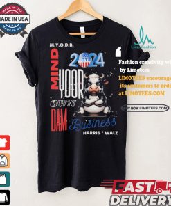Mind Your Own Dam Business Kamala Harris And Tim Walz Vote 2024 Cool Cow T shirt