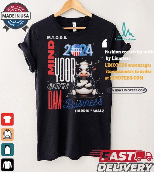 Mind Your Own Dam Business Kamala Harris And Tim Walz Vote 2024 Cool Cow T shirt