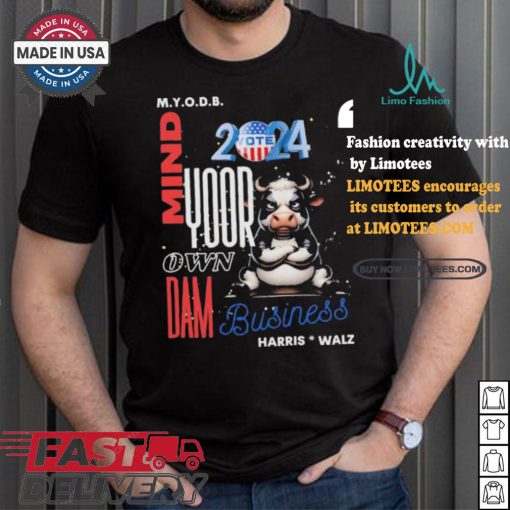 Mind Your Own Dam Business Kamala Harris And Tim Walz Vote 2024 Cool Cow T shirt