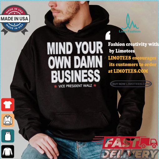 Mind Your Own Damn Business Vice President Tim Walz Vote Blue T shirt