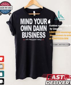 Mind Your Own Damn Business Vice President Tim Walz Vote Blue T shirt