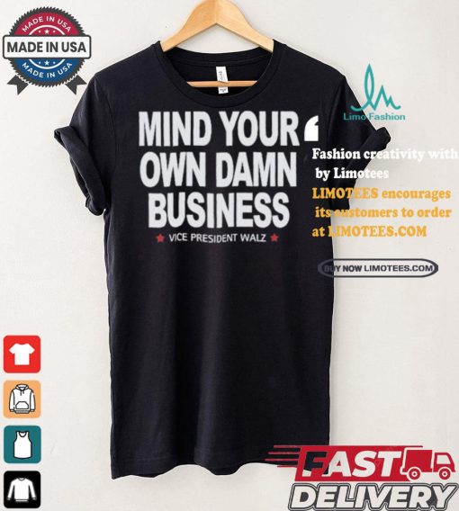 Mind Your Own Damn Business Vice President Tim Walz Vote Blue T shirt