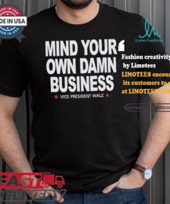 Mind Your Own Damn Business Vice President Tim Walz Vote Blue T shirt
