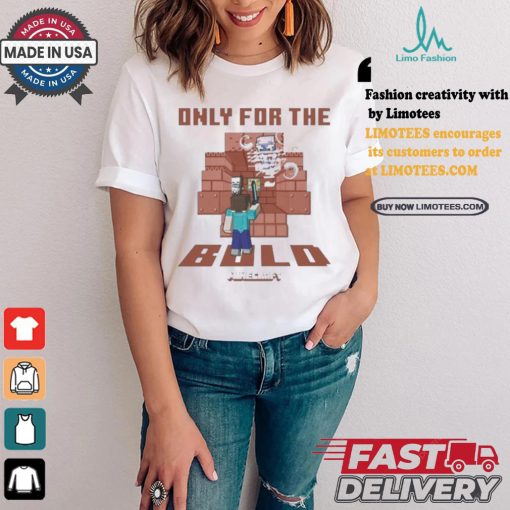 Minecraft only for the bold shirt
