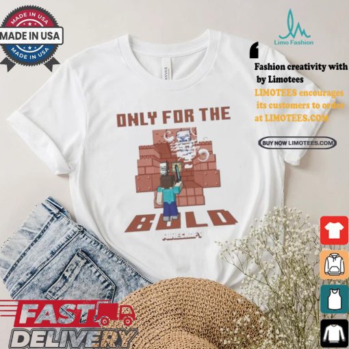 Minecraft only for the bold shirt
