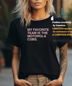 My Favorite Team Is The Motorola Cubs Shirt