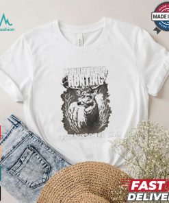 My Hunters Go Hunting Your Hunter’s Smoking Crack T shirt