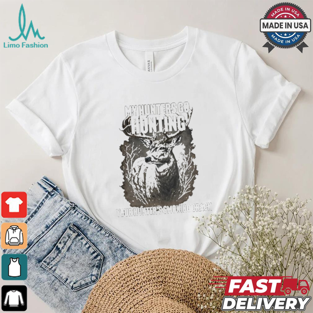 My Hunters Go Hunting Your Hunter’s Smoking Crack T shirt My Hunters Go Hunting Your Hunter’s Smoking Crack T shirt