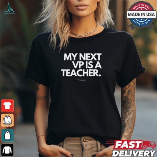 My Next Vp Is A Teacher Shirt