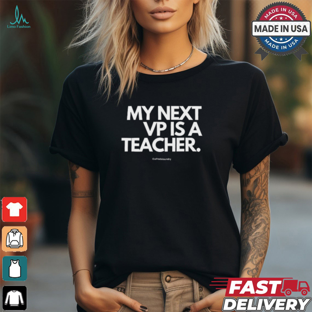 My Next Vp Is A Teacher Shirt My Next Vp Is A Teacher Shirt