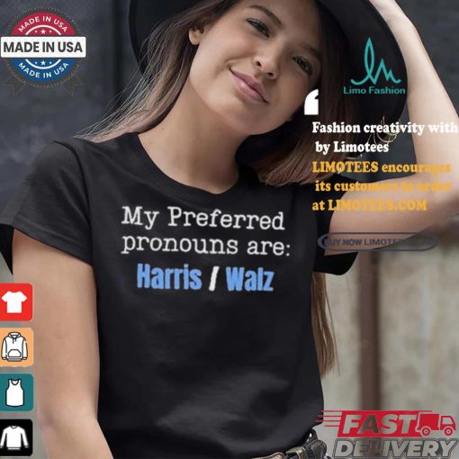 My Preferred Pronouns Are Harris Walz T shirt