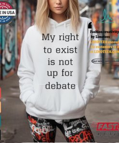 My Right To Exist Is Not Up For Debate Shirt