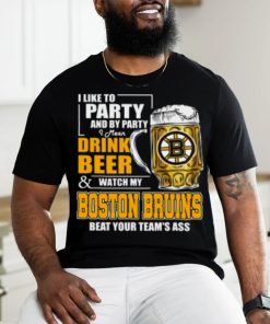 NHL I Like To Party And By Party I Mean Drink Beer And Watch My Boston Bruins Beat Your Team's Ass Hockey Women's T Shirt
