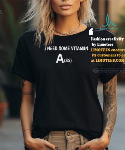 Need Some Vitamin Ass T Shirt