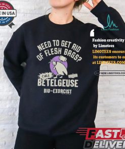 Need To Get Rid Of Flesh Bags Beetlejuice Call Betelgeuse Bio Exorcist T shirts