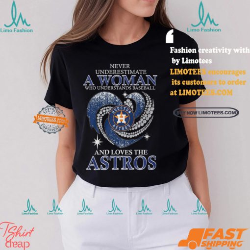Never Underestimate A Woman Who Loves The Astros Shirt