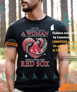 Never Underestimate A Woman Who Loves The Red Sox Shirt