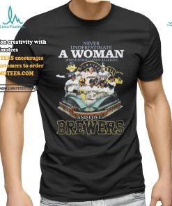 Never Underestimate A Woman Who Understands Baseball And Loves Milwaukee Brewers T Shirt