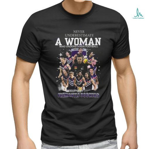 Never Underestimate A Woman Who Understands Football And Loves Fremantle Dockers Unisex T Shirt