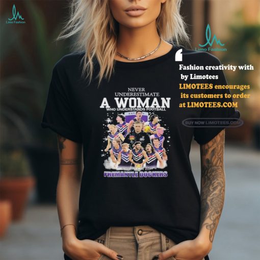 Never Underestimate A Woman Who Understands Football And Loves Fremantle Shirt
