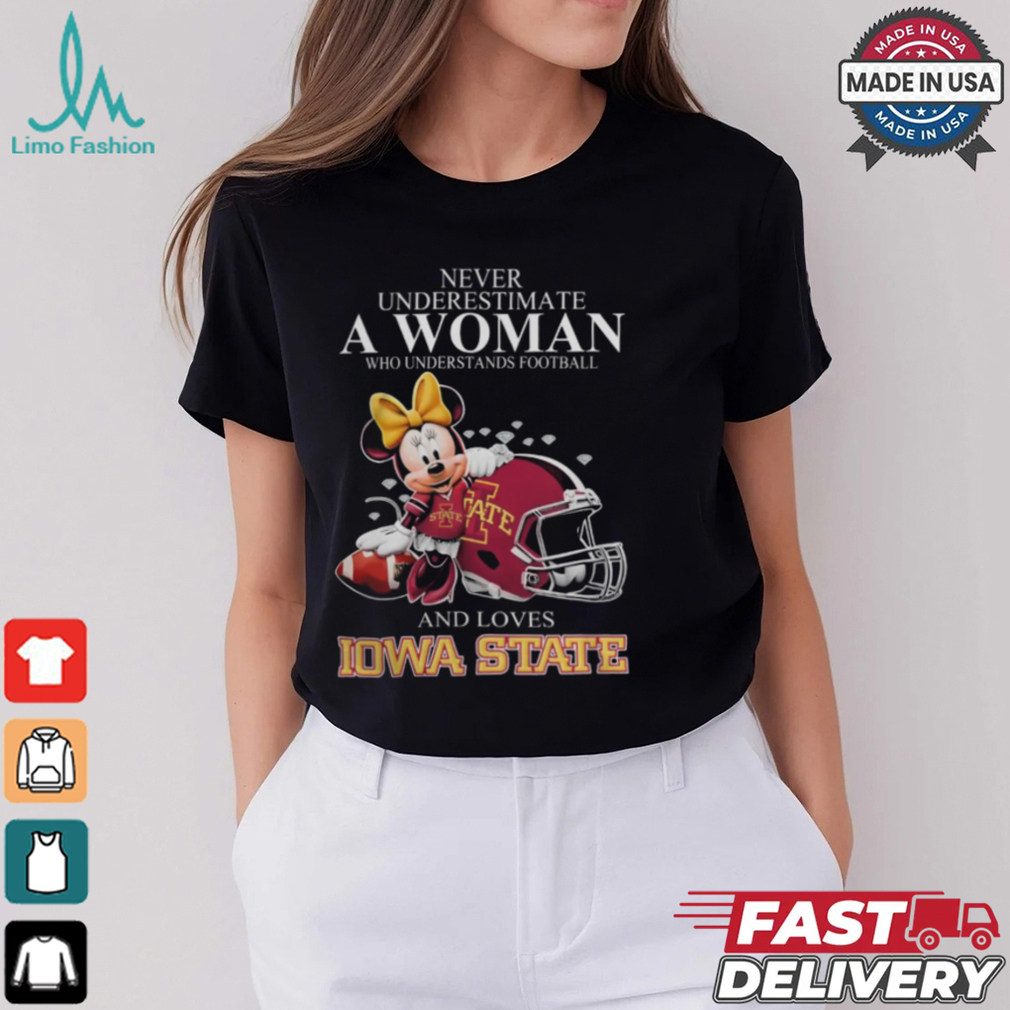 Never Underestimate A Woman Who Understands Football And Loves Iowa State Cyclones x Minnie Mouse T Shirt Never Underestimate A Woman Who Understands Football And Loves Iowa State Cyclones x Minnie Mouse T Shirt