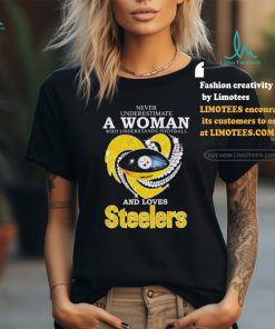 Never Underestimate A Woman Who Understands Football And Loves Pittsburgh Steelers T Shirt