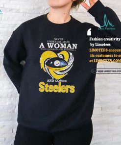 Never Underestimate A Woman Who Understands Football And Loves Pittsburgh Steelers T Shirt