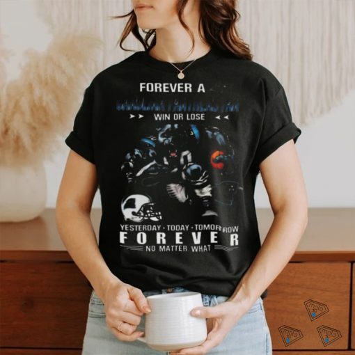 Nice Carolina panthers forever fan win or lose no matter what shirt