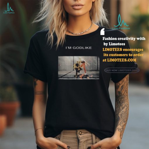 Nice Duality of man I’m godlike I’m garbage shirt