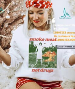 Nice Smoke meat not drugs natural shirt