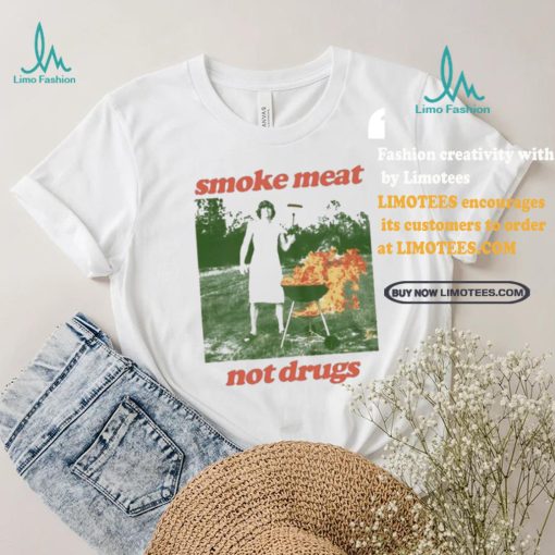 Nice Smoke meat not drugs natural shirt