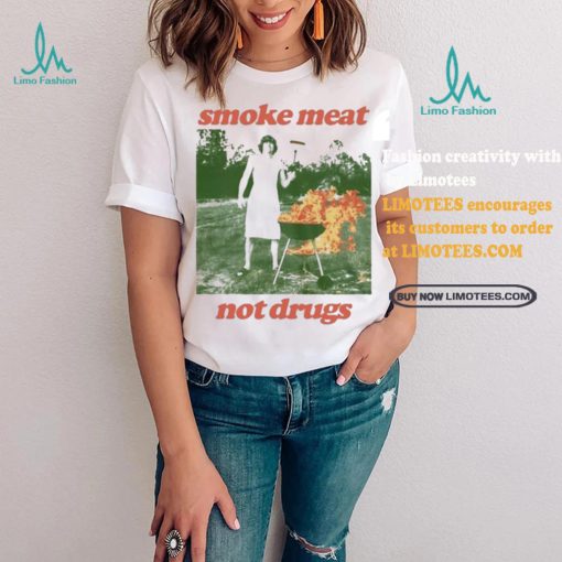 Nice Smoke meat not drugs natural shirt